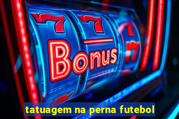 tatuagem na perna futebol